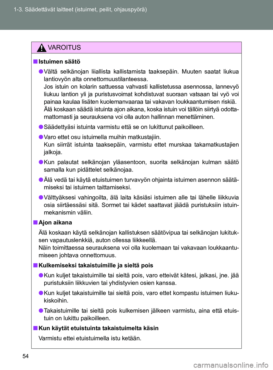 TOYOTA GT86 2017 Omistajan Käsikirja (in Finnish) 54
1-3. Säädettävät laitteet (istuimet, peilit, ohjauspyörä)
OM18071FI
VAROITUS
■
Istuimen säätö
● Vältä selkänojan liiallista kallistamista taaksepäin. Muuten saatat liukua
lantiovy TOYOTA GT86 2017 Omistajan Käsikirja (in Finnish) 54
1-3. Säädettävät laitteet (istuimet, peilit, ohjauspyörä)
OM18071FI
VAROITUS
■
Istuimen säätö
● Vältä selkänojan liiallista kallistamista taaksepäin. Muuten saatat liukua
lantiovy