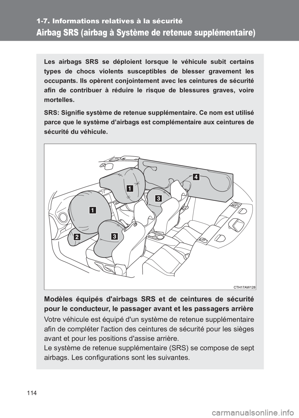 TOYOTA GT86 2017  Notices Demploi (in French) 114
1-7. Informations relatives à la sécurité
86_EK (OM18073K)
Airbag SRS (airbag à Système de retenue supplémentaire)
Les airbags SRS se déploient lorsque le véhicule subit certains
types de 