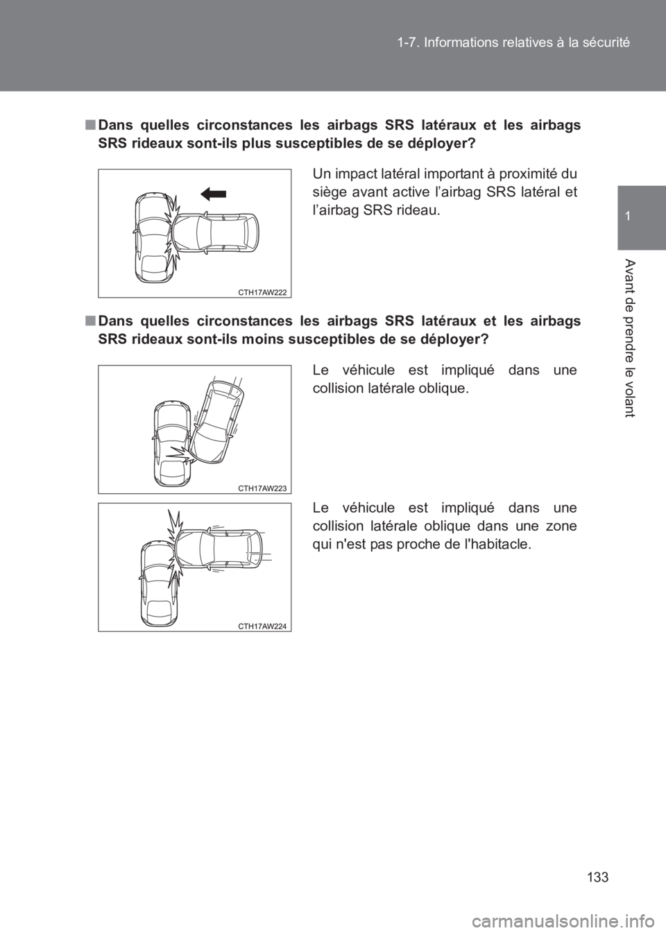 TOYOTA GT86 2017  Notices Demploi (in French) 133
1-7. Informations relatives à la sécurité
1
Avant de prendre le volant
86_EK (OM18073K)
■
Dans quelles circonstances les airbags SRS latéraux et les airbags
SRS rideaux sont-ils plus suscept