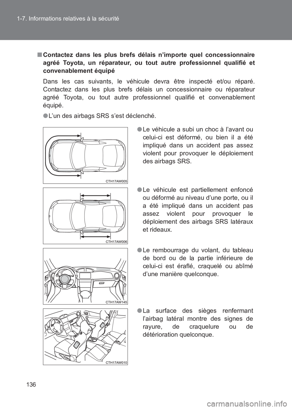 TOYOTA GT86 2017  Notices Demploi (in French) 136
1-7. Informations relatives à la sécurité
86_EK (OM18073K)
■
Contactez dans les plus brefs délais n’importe quel concessionnaire
agréé Toyota, un réparateur, ou tout autre professionnel