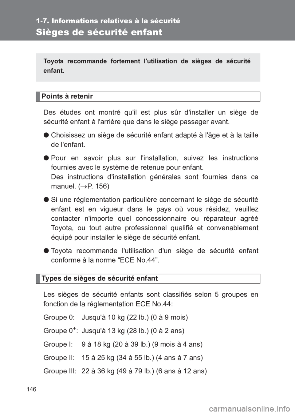 TOYOTA GT86 2017  Notices Demploi (in French) 146
1-7. Informations relatives à la sécurité
86_EK (OM18073K)
Sièges de sécurité enfant
Points à retenirDes études ont montré quil est plus sûr dinstaller un siège de
sécurité enfant 