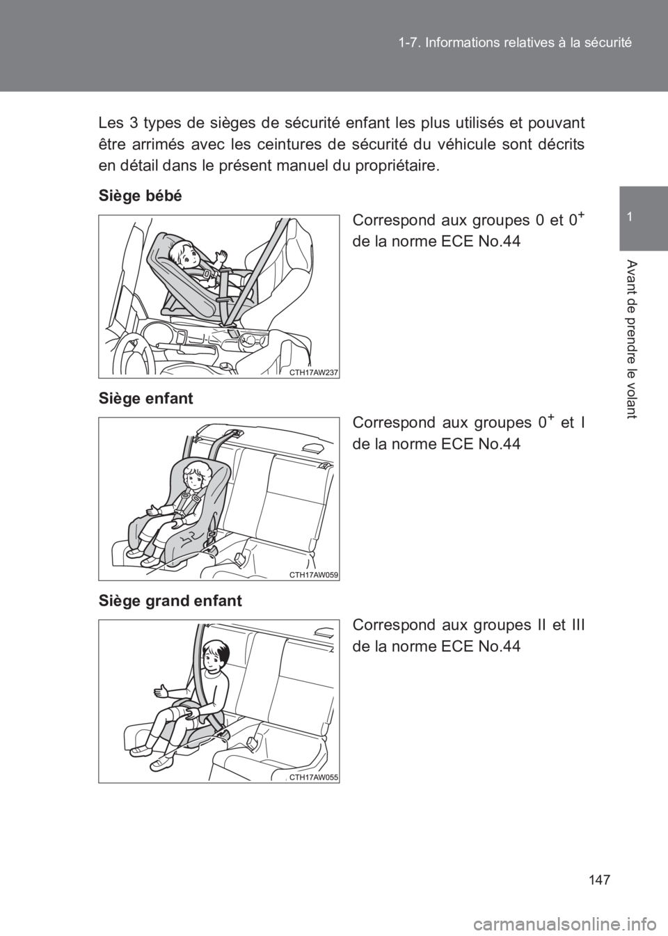 TOYOTA GT86 2017  Notices Demploi (in French) 147
1-7. Informations relatives à la sécurité
1
Avant de prendre le volant
86_EK (OM18073K)
Les 3 types de sièges de sécurité enfant les plus utilisés et pouvant
être arrimés avec les ceintur