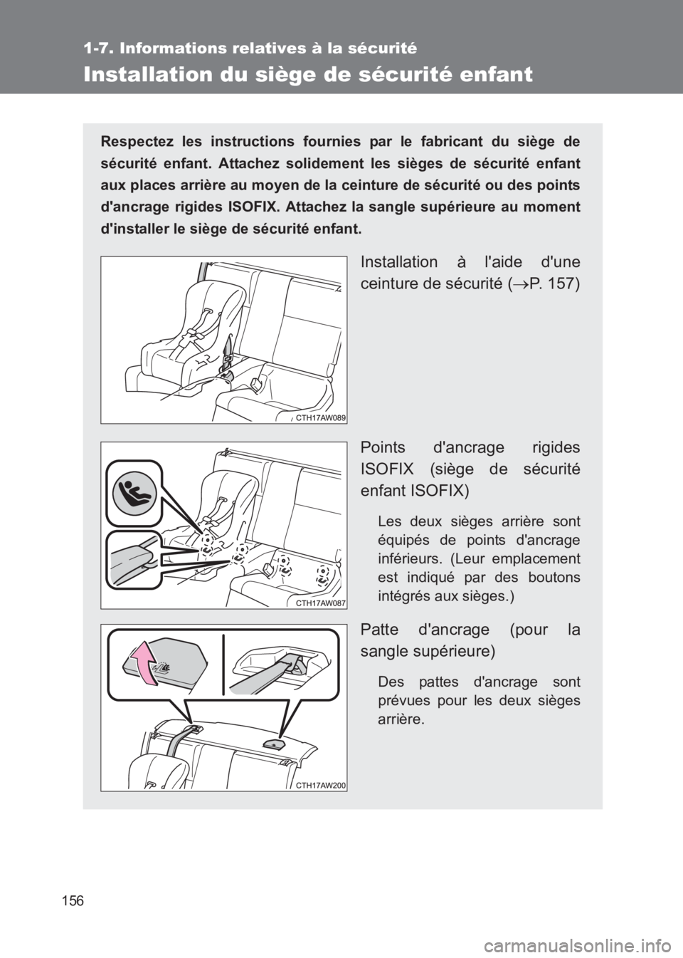 TOYOTA GT86 2017  Notices Demploi (in French) 156
1-7. Informations relatives à la sécurité
86_EK (OM18073K)
Installation du siège de sécurité enfant
Respectez les instructions fournies par le fabricant du siège de
sécurité enfant. Attac