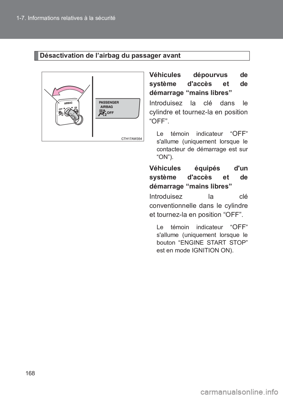 TOYOTA GT86 2017  Notices Demploi (in French) 168
1-7. Informations relatives à la sécurité
86_EK (OM18073K)
Désactivation de l’airbag du passager avant
Véhicules dépourvus de
système daccès et de
démarrage “mains libres”
Introdui
