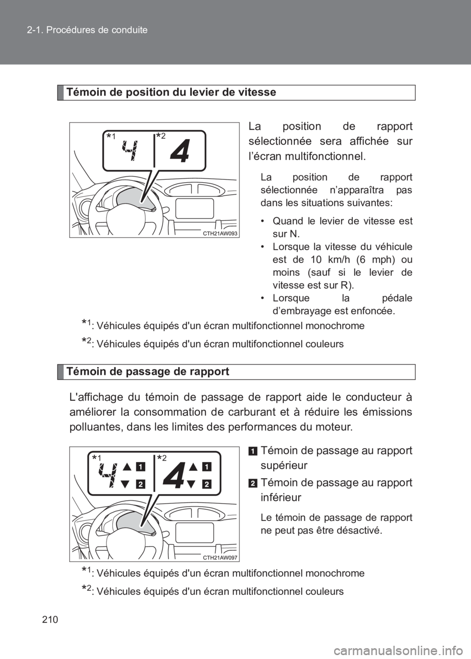 TOYOTA GT86 2017 Notices Demploi (in French) 210
2-1. Procédures de conduite
86_EK (OM18073K)
Témoin de position du levier de vitesse
La position de rapport
sélectionnée sera affichée sur
l’écran multifonctionnel.
La position de rapport
TOYOTA GT86 2017 Notices Demploi (in French) 210
2-1. Procédures de conduite
86_EK (OM18073K)
Témoin de position du levier de vitesse
La position de rapport
sélectionnée sera affichée sur
l’écran multifonctionnel.
La position de rapport