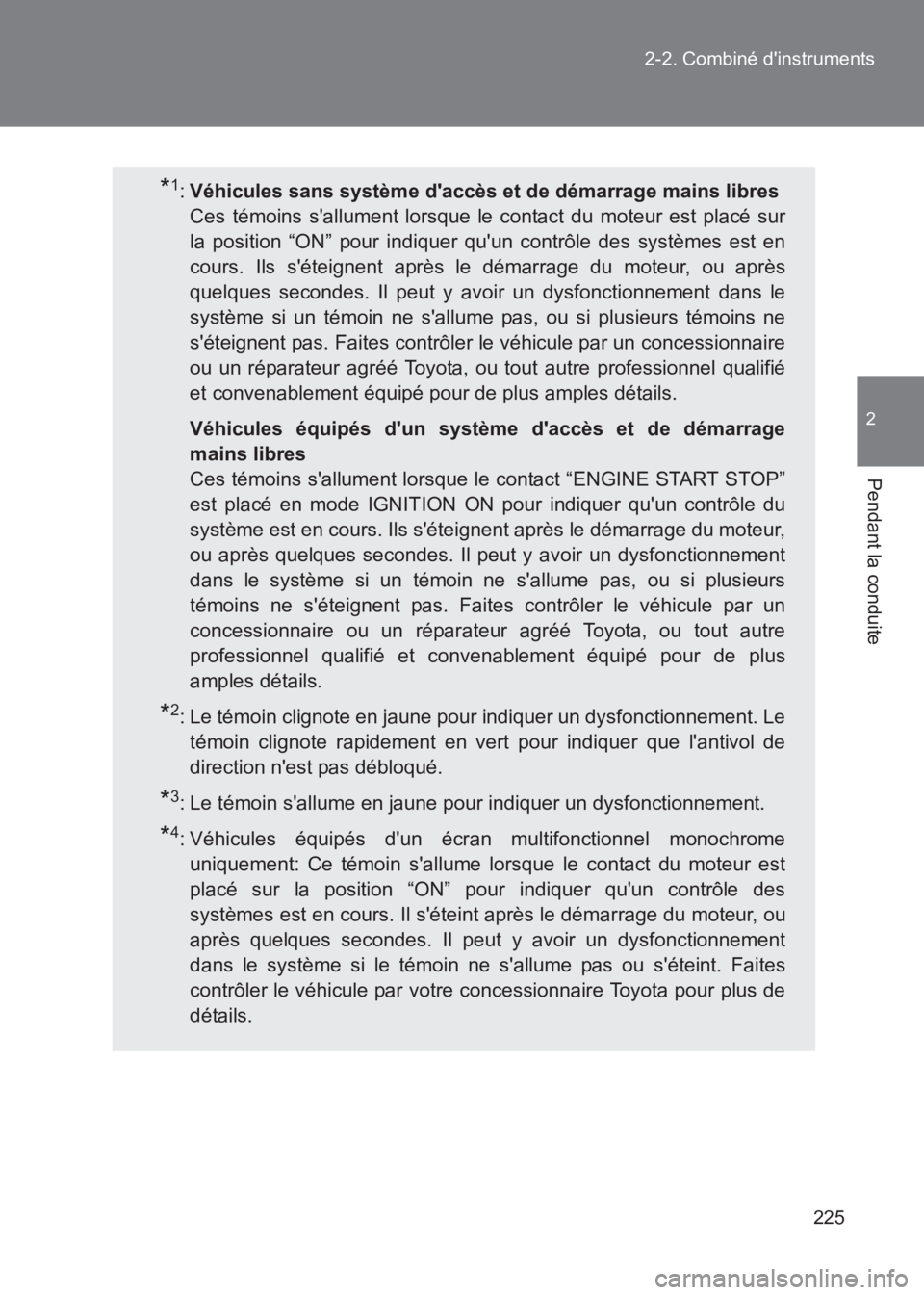 TOYOTA GT86 2017  Notices Demploi (in French) 225
2-2. Combiné dinstruments
2
Pendant la conduite
86_EK (OM18073K)
*1:
Véhicules sans système daccès et de démarrage mains libres
Ces témoins sallument lorsque le contact du moteur est plac