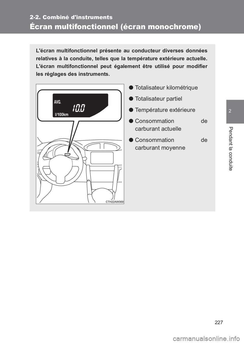 TOYOTA GT86 2017  Notices Demploi (in French) 227
2-2. Combiné dinstruments
2
Pendant la conduite
86_EK (OM18073K)
Écran multifonctionnel (écran monochrome)
Lécran multifonctionnel présente au conducteur diverses données
relatives à la c