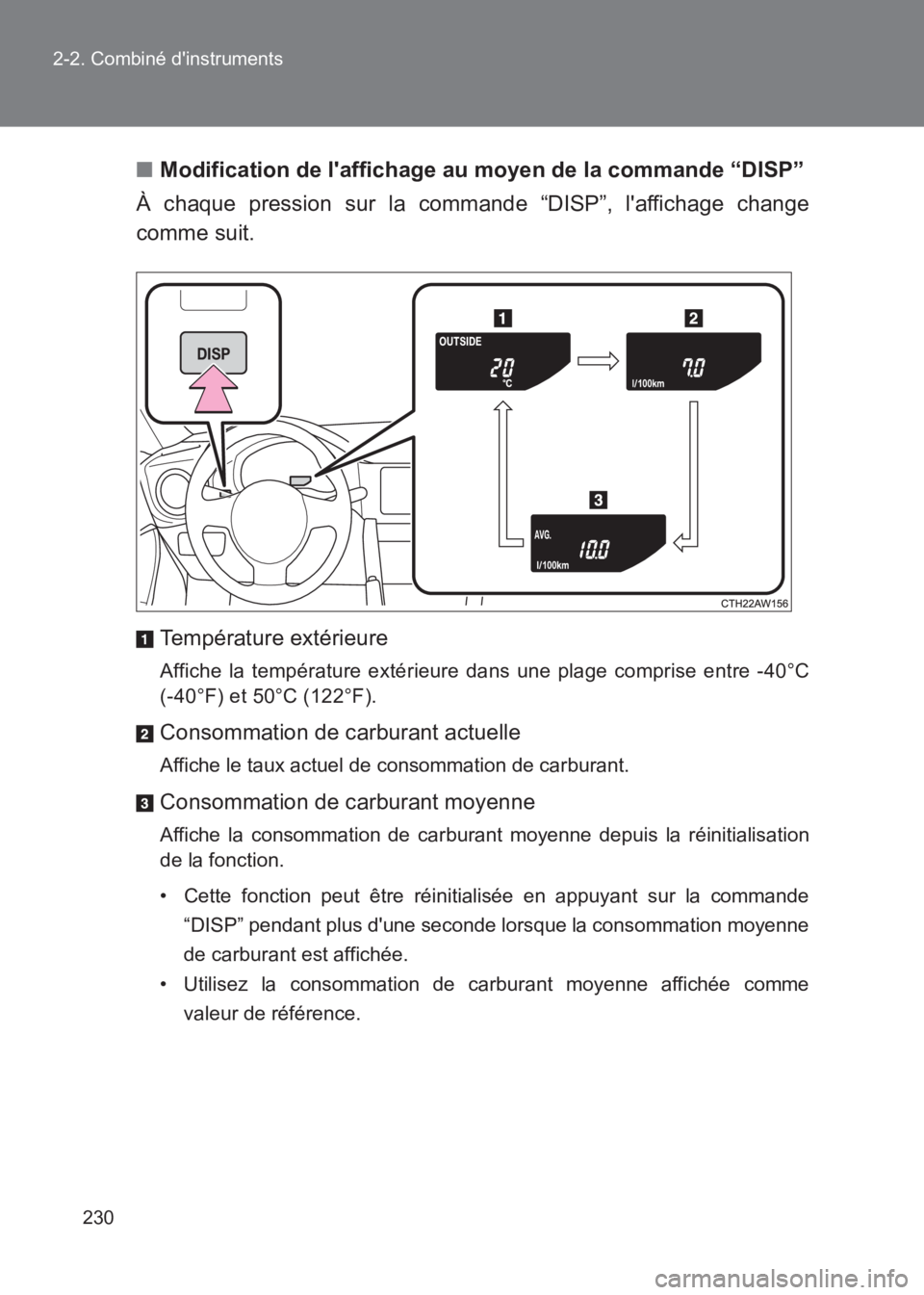 TOYOTA GT86 2017  Notices Demploi (in French) 230
2-2. Combiné dinstruments
86_EK (OM18073K)
■
Modification de laffichage au moyen de la commande “DISP”
À chaque pression sur la commande “DISP”, laffichage change
comme suit.
Tempé