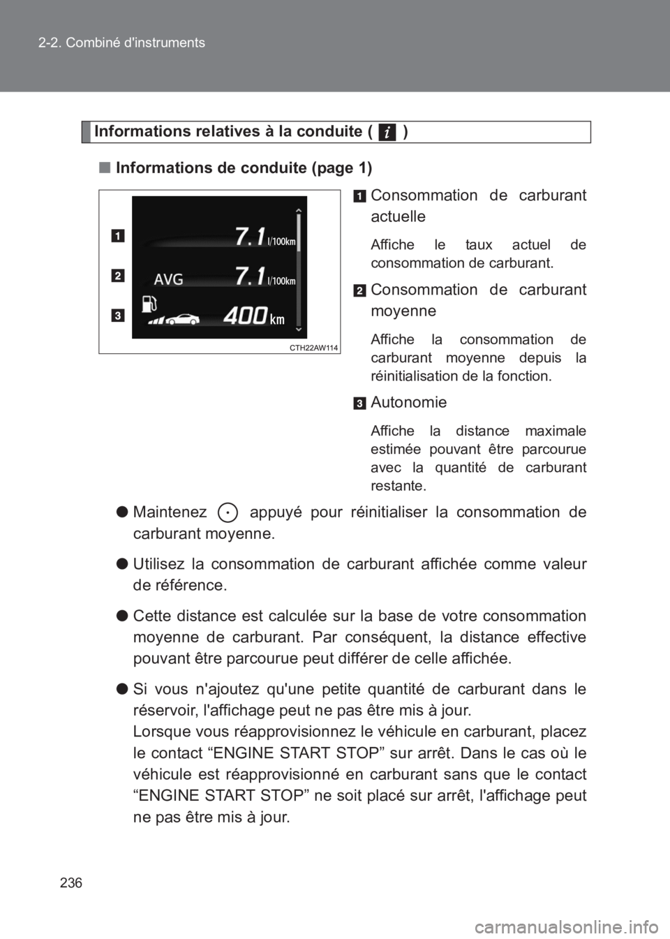 TOYOTA GT86 2017  Notices Demploi (in French) 236
2-2. Combiné dinstruments
86_EK (OM18073K)
Informations relatives à la conduite (   )
■ Informations de conduite (page 1)
Consommation de carburant
actuelle
Affiche le taux actuel de
consomma