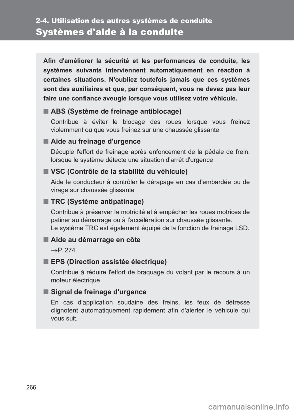 TOYOTA GT86 2017 Notices Demploi (in French) 266
2-4. Utilisation des autres systèmes de conduite
86_EK (OM18073K)
Systèmes daide à la conduite
Afin daméliorer la sécurité et les performances de conduite, les
systèmes suivants intervien TOYOTA GT86 2017 Notices Demploi (in French) 266
2-4. Utilisation des autres systèmes de conduite
86_EK (OM18073K)
Systèmes daide à la conduite
Afin daméliorer la sécurité et les performances de conduite, les
systèmes suivants intervien