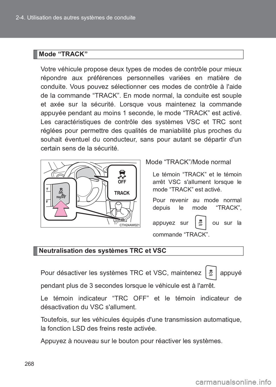 TOYOTA GT86 2017 Notices Demploi (in French) 268
2-4. Utilisation des autres systèmes de conduite
86_EK (OM18073K)
Mode “TRACK”
Votre véhicule propose deux types de modes de contrôle pour mieux
répondre aux préférences personnelles var TOYOTA GT86 2017 Notices Demploi (in French) 268
2-4. Utilisation des autres systèmes de conduite
86_EK (OM18073K)
Mode “TRACK”
Votre véhicule propose deux types de modes de contrôle pour mieux
répondre aux préférences personnelles var