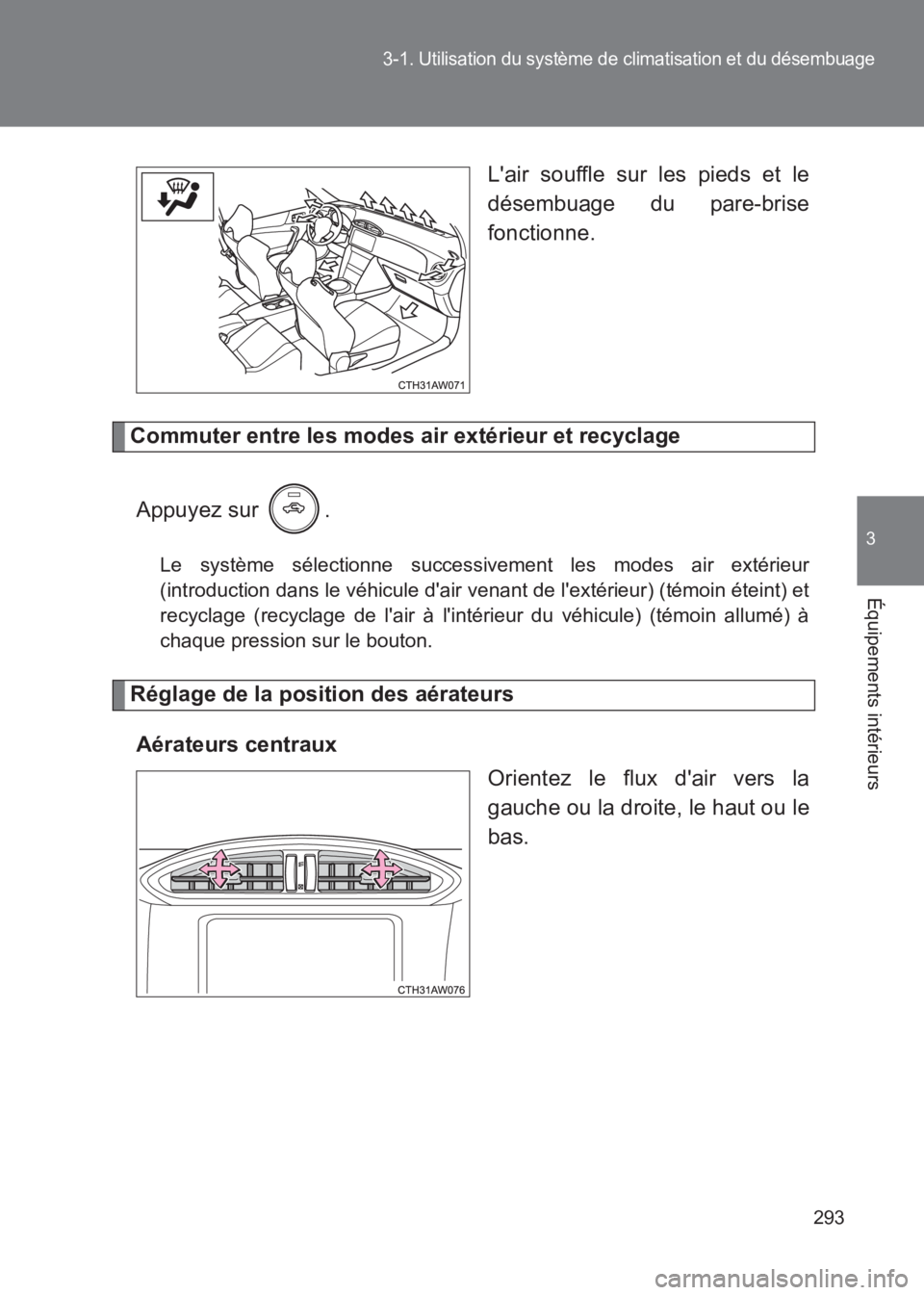 TOYOTA GT86 2017  Notices Demploi (in French) 293
3-1. Utilisation du système de climatisation et du désembuage
3
Équipements intérieurs
86_EK (OM18073K)Lair souffle sur les pieds et le
désembuage du pare-brise
fonctionne.
Commuter entre le