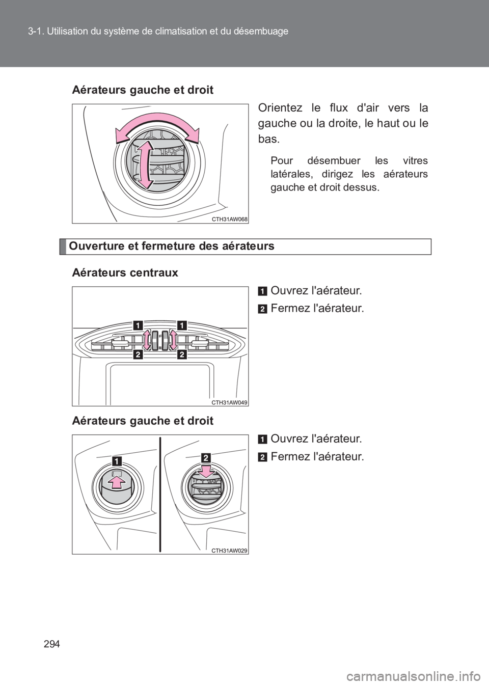 TOYOTA GT86 2017  Notices Demploi (in French) 294
3-1. Utilisation du système de climatisation et du désembuage
86_EK (OM18073K)Aérateurs gauche et droit
Orientez le flux dair vers la
gauche ou la droite, le haut ou le
bas.
Pour désembuer le