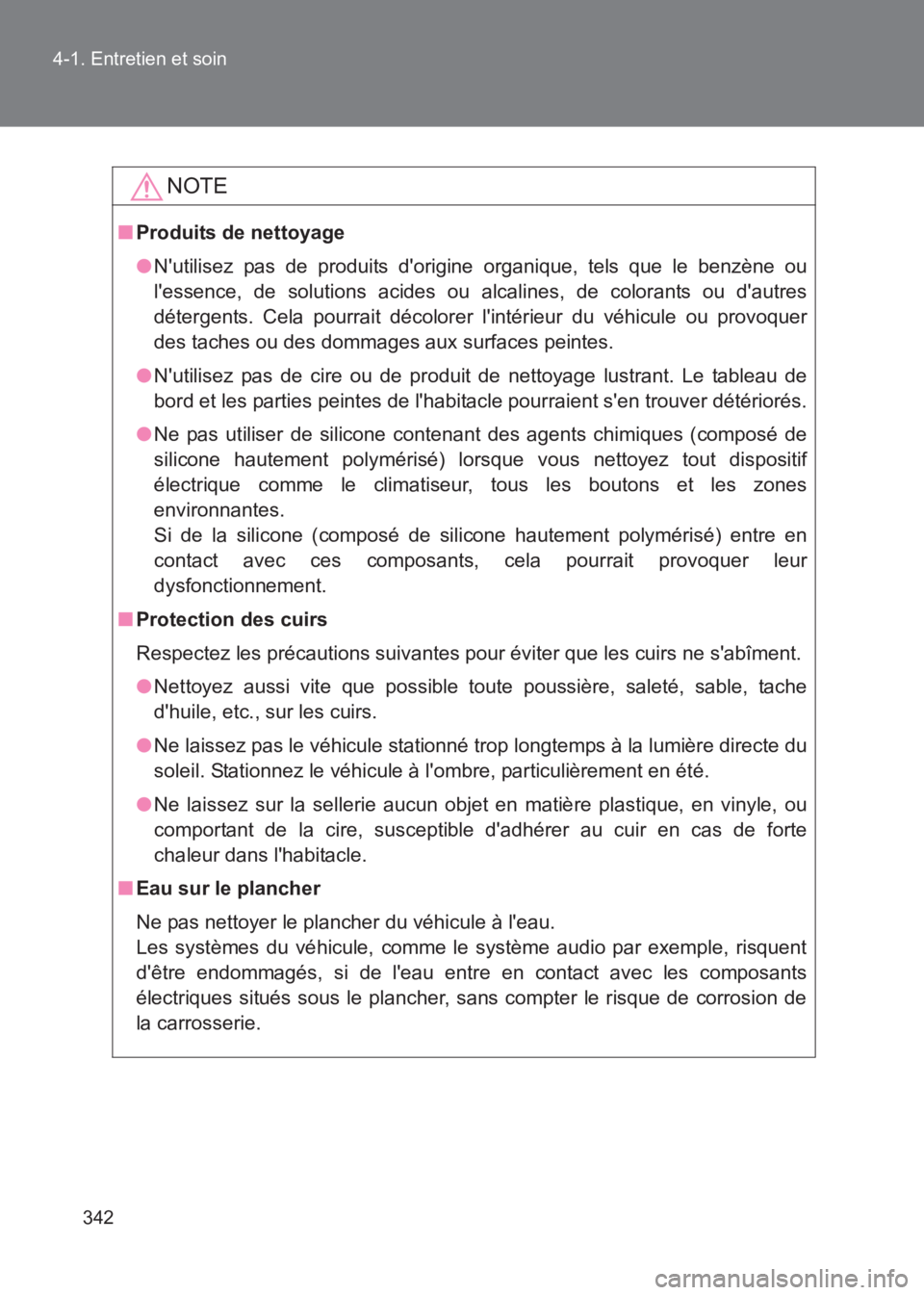 TOYOTA GT86 2017  Notices Demploi (in French) 342
4-1. Entretien et soin
86_EK (OM18073K)
NOTE
■
Produits de nettoyage
●Nutilisez pas de produits dorigine organique, tels que le benzène ou
lessence, de solutions acides ou alcalines, de co
