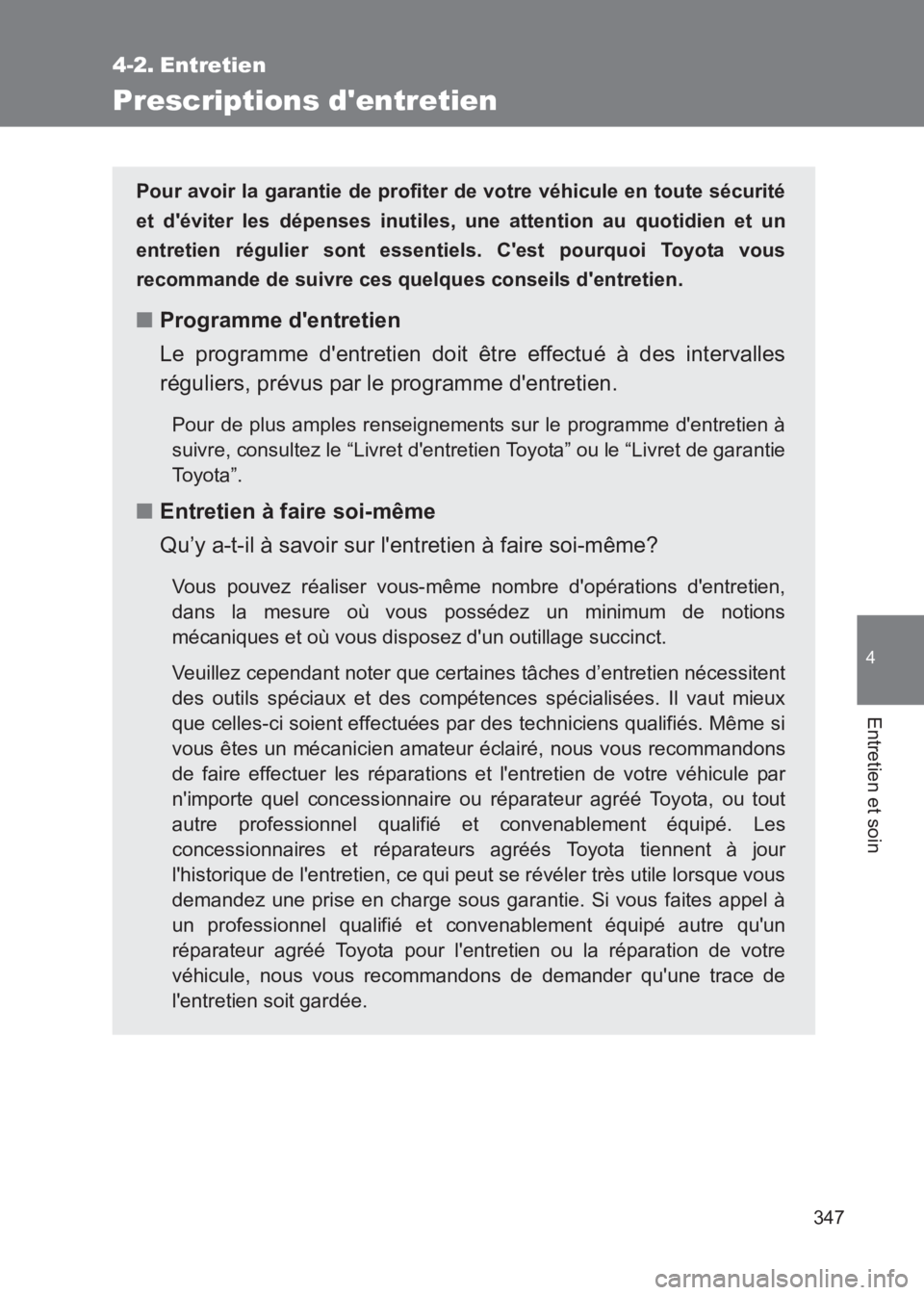 TOYOTA GT86 2017  Notices Demploi (in French) 347
4
Entretien et soin
86_EK (OM18073K)
4-2. Entretien
Prescriptions dentretien
Pour avoir la garantie de profiter de votre véhicule en toute sécurité
et déviter les dépenses inutiles, une att
