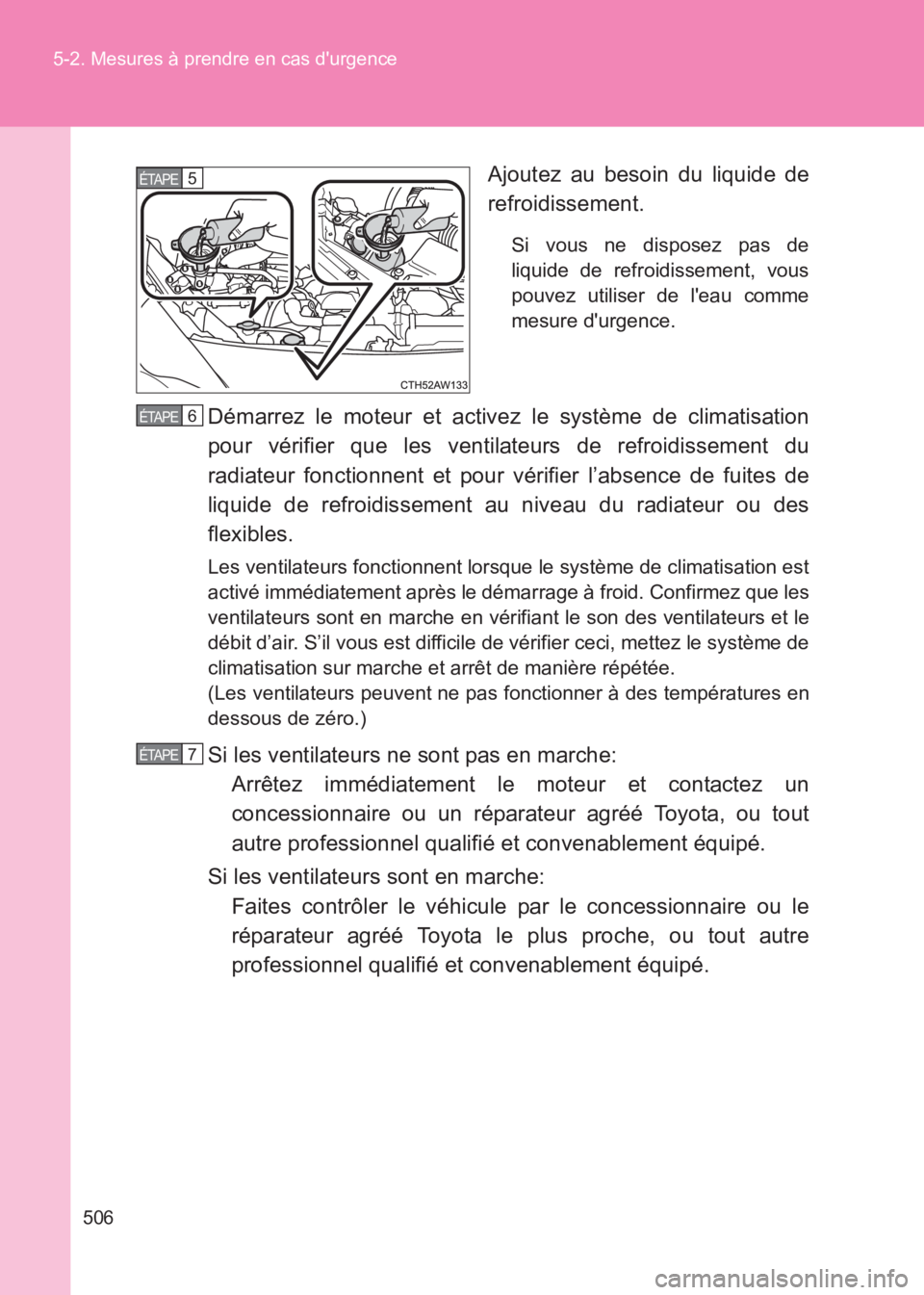 TOYOTA GT86 2017 Notices Demploi (in French) 506
5-2. Mesures à prendre en cas durgence
86_EK (OM18073K)
Ajoutez au besoin du liquide de
refroidissement.
Si vous ne disposez pas de
liquide de refroidissement, vous
pouvez utiliser de leau comm TOYOTA GT86 2017 Notices Demploi (in French) 506
5-2. Mesures à prendre en cas durgence
86_EK (OM18073K)
Ajoutez au besoin du liquide de
refroidissement.
Si vous ne disposez pas de
liquide de refroidissement, vous
pouvez utiliser de leau comm