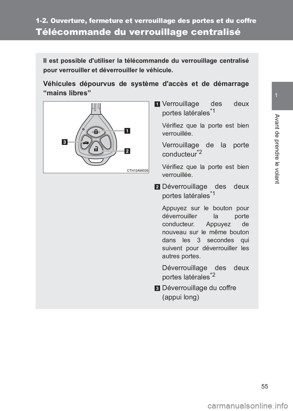 TOYOTA GT86 2017  Notices Demploi (in French) 55
1
1-2. Ouverture, fermeture et verrouillage des portes et du coffre
Avant de prendre le volant
86_EK (OM18073K)
Télécommande du verrouillage centralisé
Il est possible dutiliser la télécomman