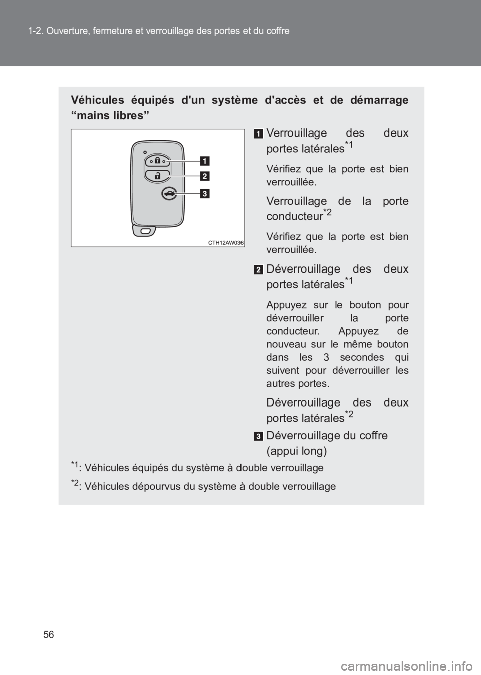 TOYOTA GT86 2017  Notices Demploi (in French) 56
1-2. Ouverture, fermeture et verrouillage des portes et du coffre
86_EK (OM18073K)
Véhicules équipés dun système daccès et de démarrage
“mains libres”Verrouillage des deux
portes latér