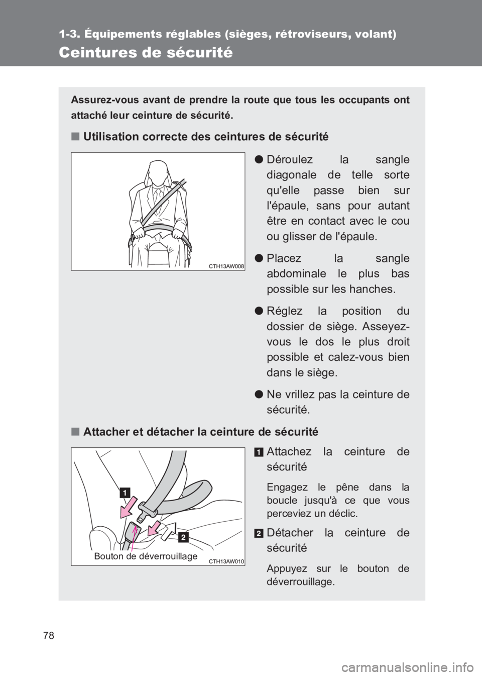 TOYOTA GT86 2017  Notices Demploi (in French) 78
1-3. Équipements réglables (sièges, rétroviseurs, volant)
86_EK (OM18073K)
Ceintures de sécurité
Assurez-vous avant de prendre la route que tous les occupants ont
attaché leur ceinture de s