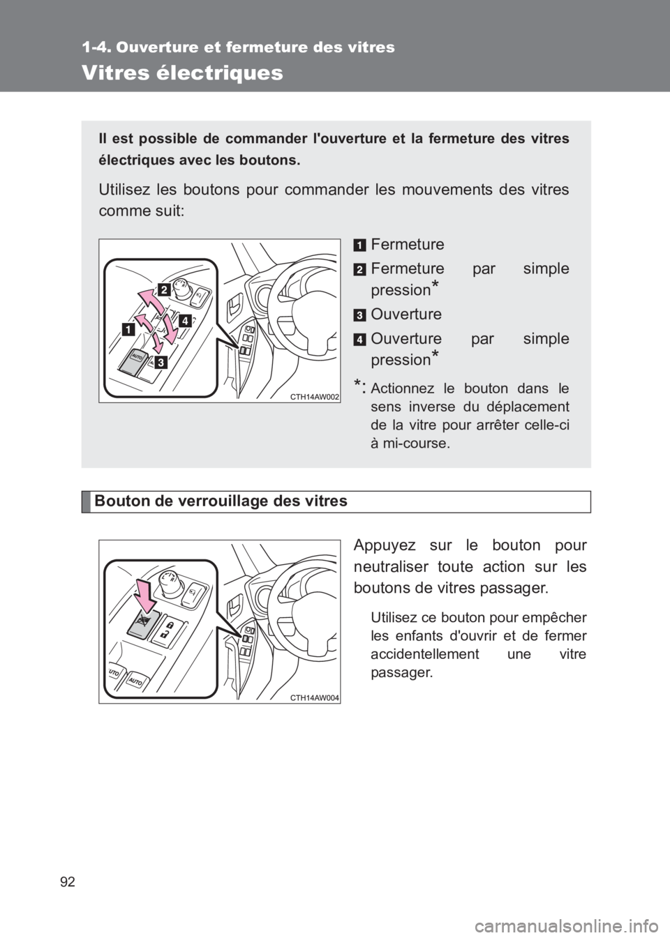 TOYOTA GT86 2017  Notices Demploi (in French) 92
86_EK (OM18073K)
1-4. Ouverture et fermeture des vitres
Vitres électriques
Bouton de verrouillage des vitresAppuyez sur le bouton pour
neutraliser toute action sur les
boutons de vitres passager.
