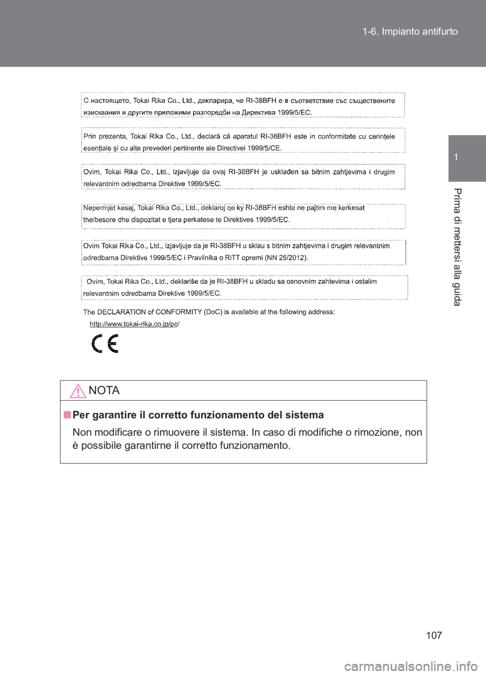 TOYOTA GT86 2017  Manuale duso (in Italian) 107
1-6. Impianto antifurto
1
Prima di mettersi alla guida
86_EL (OM18077L)
NOTA
■
Per garantire il corretto funzionamento del sistema
Non modificare o rimuovere il sistema.  In caso di modifiche o 
