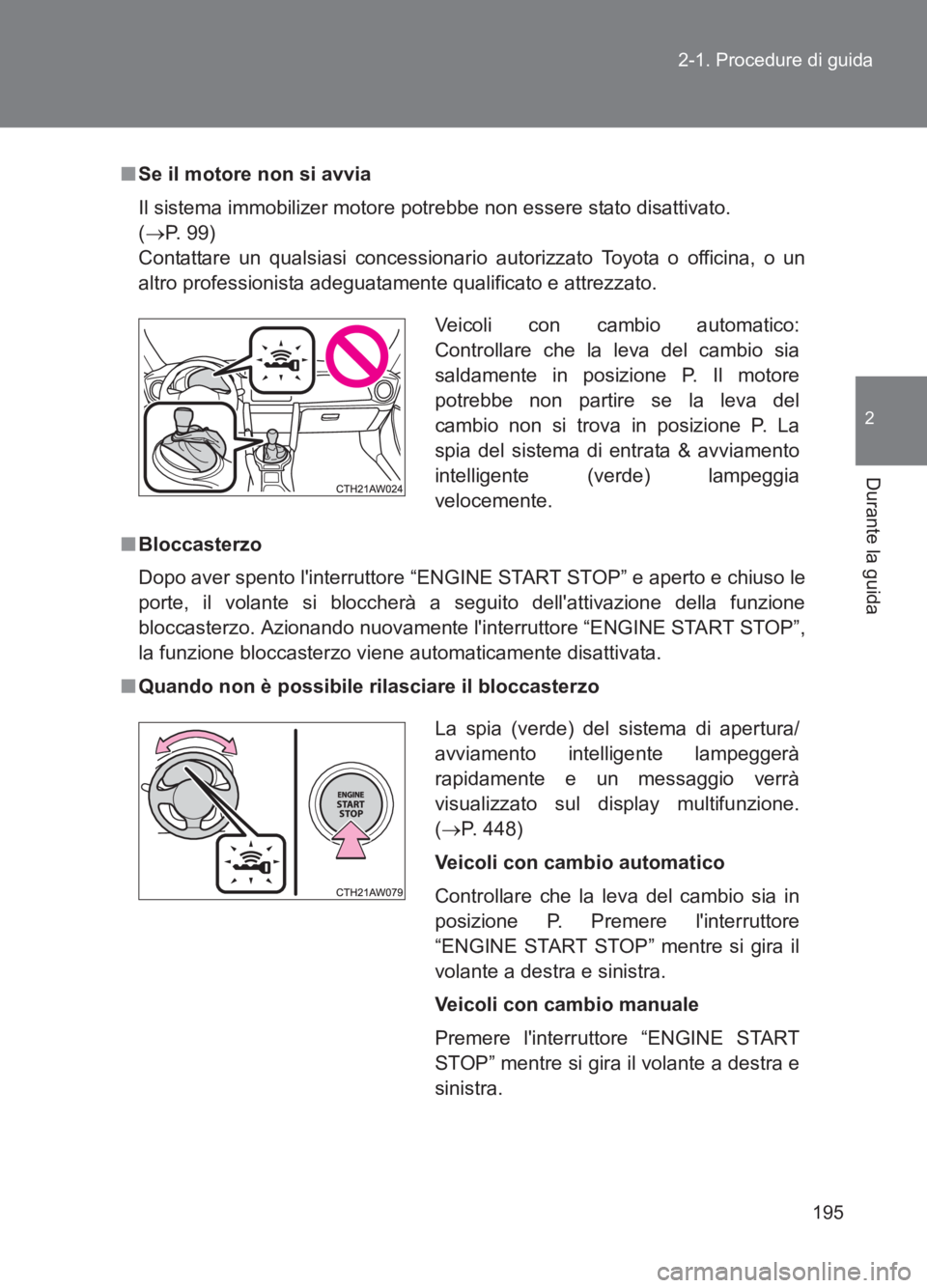 TOYOTA GT86 2017 Manuale duso (in Italian) 195
2-1. Procedure di guida
2
Durante la guida
86_EL (OM18077L)
■
Se il motore non si avvia
Il sistema immobilizer motore potrebbe non essere stato disattivato.
(→ P. 9 9 )
Contattare un qualsia TOYOTA GT86 2017 Manuale duso (in Italian) 195
2-1. Procedure di guida
2
Durante la guida
86_EL (OM18077L)
■
Se il motore non si avvia
Il sistema immobilizer motore potrebbe non essere stato disattivato.
(→ P. 9 9 )
Contattare un qualsia