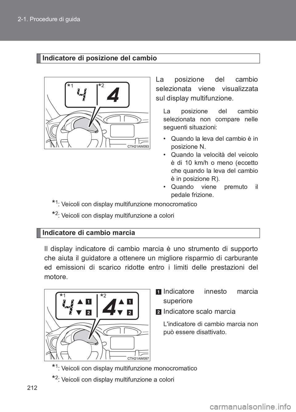 TOYOTA GT86 2017 Manuale duso (in Italian) 212
2-1. Procedure di guida
86_EL (OM18077L)
Indicatore di posizione del cambio
La posizione del cambio
selezionata viene visualizzata
sul display multifunzione.
La posizione del cambio
selezionata no TOYOTA GT86 2017 Manuale duso (in Italian) 212
2-1. Procedure di guida
86_EL (OM18077L)
Indicatore di posizione del cambio
La posizione del cambio
selezionata viene visualizzata
sul display multifunzione.
La posizione del cambio
selezionata no
