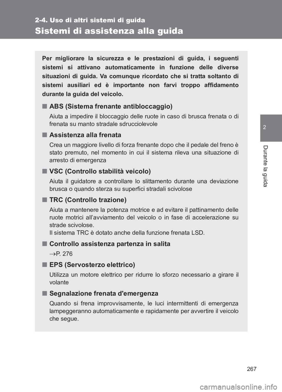 TOYOTA GT86 2017 Manuale duso (in Italian) 267
2-4. Uso di altri sistemi di guida
2
Durante la guida
86_EL (OM18077L)
Sistemi di assistenza alla guida
Per migliorare la sicurezza e le prestazioni di guida, i seguenti
sistemi si attivano automa TOYOTA GT86 2017 Manuale duso (in Italian) 267
2-4. Uso di altri sistemi di guida
2
Durante la guida
86_EL (OM18077L)
Sistemi di assistenza alla guida
Per migliorare la sicurezza e le prestazioni di guida, i seguenti
sistemi si attivano automa