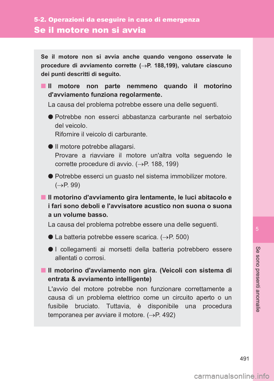 TOYOTA GT86 2017 Manuale duso (in Italian) 5
491
5-2. Operazioni da eseguire in caso di emergenza
Se sono presenti anomalie
86_EL (OM18077L)
Se il motore non si avvia
Se il motore non si avvia anche quando vengono osservate le
procedure di avv TOYOTA GT86 2017 Manuale duso (in Italian) 5
491
5-2. Operazioni da eseguire in caso di emergenza
Se sono presenti anomalie
86_EL (OM18077L)
Se il motore non si avvia
Se il motore non si avvia anche quando vengono osservate le
procedure di avv