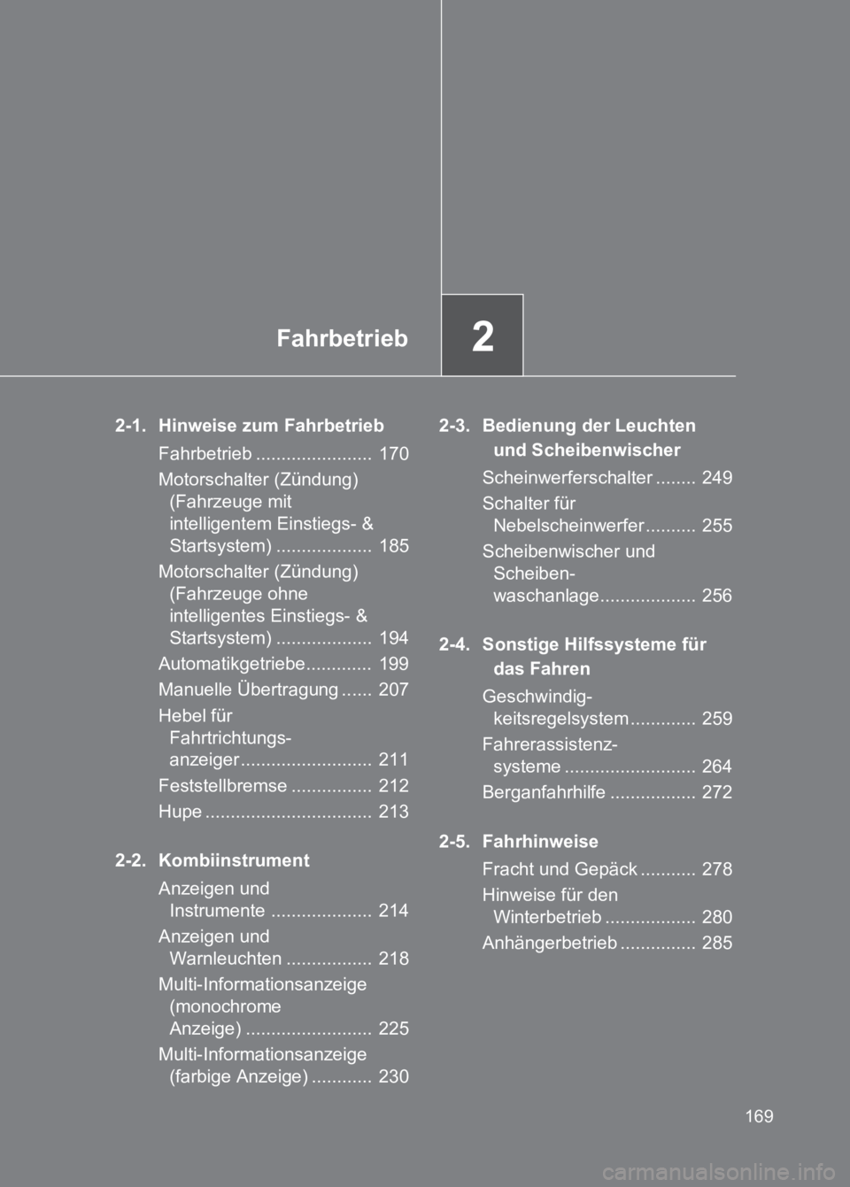TOYOTA GT86 2017  Betriebsanleitungen (in German) 2Fahrbetrieb
169
86_EM (OM18074M)
2-1. Hinweise zum FahrbetriebFahrbetrieb .......................  170
Motorschalter (Zündung) (Fahrzeuge mit 
intelligentem Einstiegs- & 
Startsystem) ..............