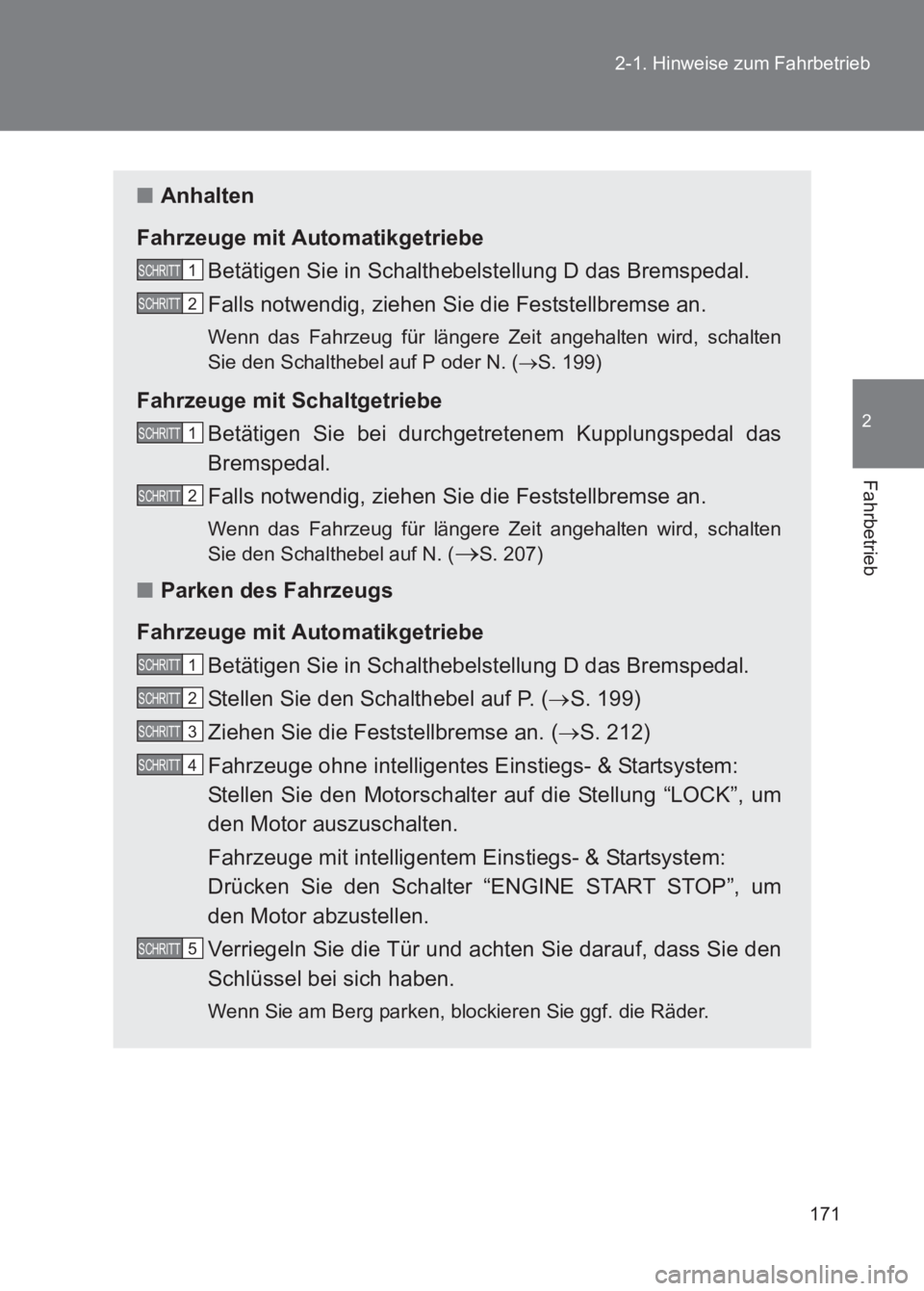 TOYOTA GT86 2017  Betriebsanleitungen (in German) 171
2-1. Hinweise zum Fahrbetrieb
2
Fahrbetrieb
86_EM (OM18074M)
■
Anhalten
Fahrzeuge mit Automatikgetriebe Betätigen Sie in Schalthebelstellung D das Bremspedal. 
Falls notwendig, ziehen Sie die F