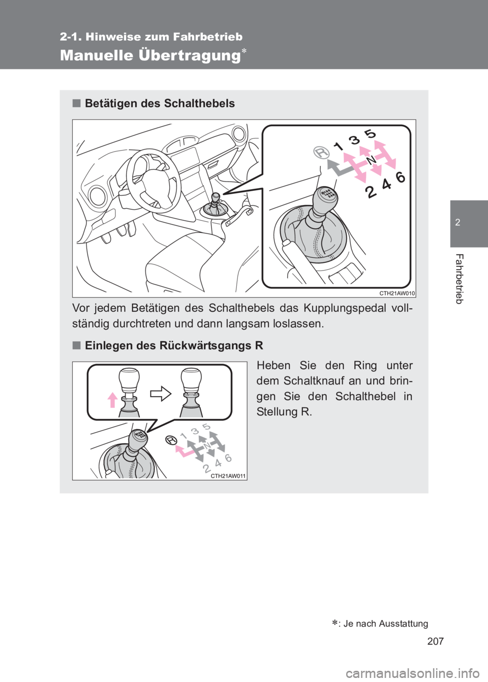 TOYOTA GT86 2017  Betriebsanleitungen (in German) 207
2-1. Hinweise zum Fahrbetrieb
2
Fahrbetrieb
86_EM (OM18074M)
Manuelle Über tragung∗
∗: Je nach Ausstattung
■Betätigen des Schalthebels
Vor jedem Betätigen des Schalthebels das Kupplungspe
