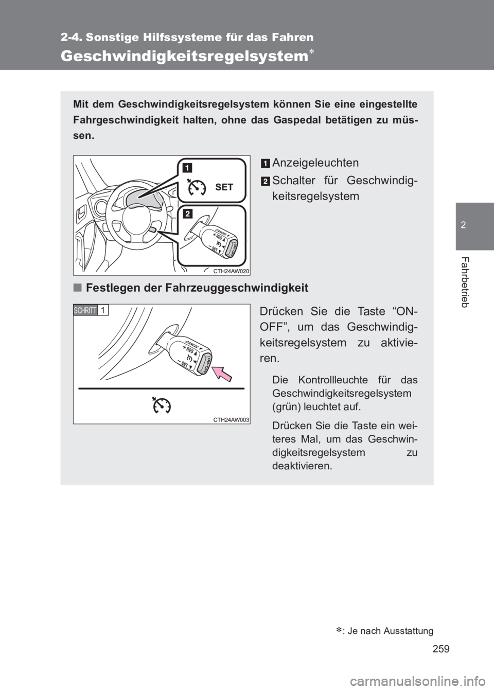 TOYOTA GT86 2017  Betriebsanleitungen (in German) 259
2
Fahrbetrieb
86_EM (OM18074M)
2-4. Sonstige Hilfssysteme für das Fahren
Geschwindigkeitsregelsystem∗
Mit dem Geschwindigkeitsregelsystem können Sie eine eingestellte
Fahrgeschwindigkeit halte