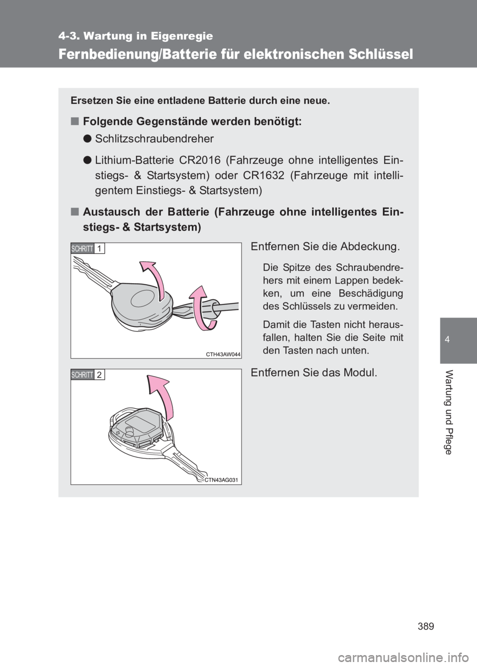 TOYOTA GT86 2017  Betriebsanleitungen (in German) 389
4-3. Wartung in Eigenregie
4
Wartung und Pflege
86_EM (OM18074M)
Fernbedienung/Batterie für elektronischen Schlüssel
Ersetzen Sie eine entladene Batterie durch eine neue.
■Folgende Gegenständ