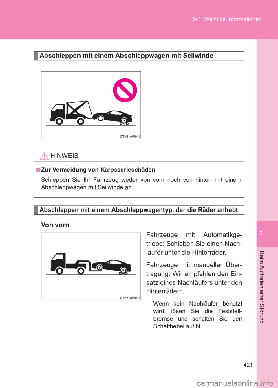 TOYOTA GT86 2017  Betriebsanleitungen (in German) 5
421
5-1. Wichtige Informationen
Beim Auftreten einer Störung
86_EM (OM18074M)
Abschleppen mit einem Abschleppwagen mit Seilwinde
Abschleppen mit einem Abschleppwagentyp, der die Räder anhebt
Vo n 