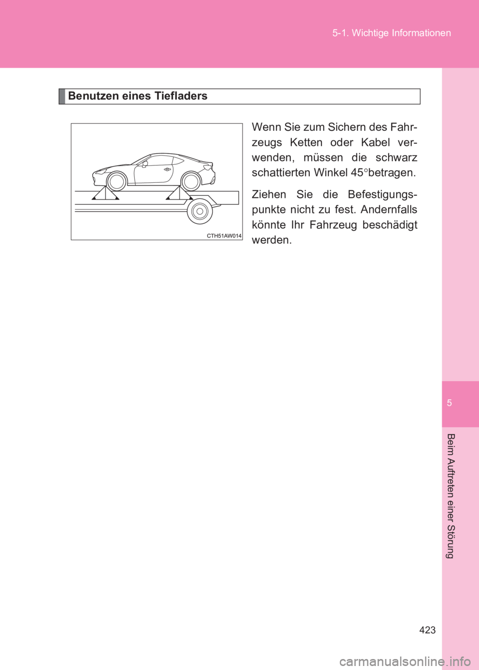 TOYOTA GT86 2017  Betriebsanleitungen (in German) 5
423
5-1. Wichtige Informationen
Beim Auftreten einer Störung
86_EM (OM18074M)
Benutzen eines Tiefladers
Wenn Sie zum Sichern des Fahr-
zeugs Ketten oder Kabel ver-
wenden, müssen die schwarz
schat