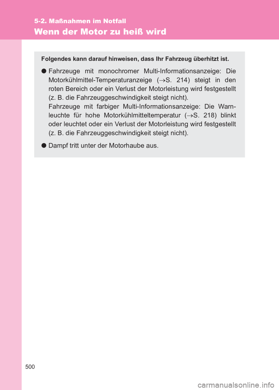 TOYOTA GT86 2017  Betriebsanleitungen (in German) 500
5-2. Maßnahmen im Notfall
86_EM (OM18074M)
Wenn der Motor zu heiß wird
Folgendes kann darauf hinweisen, dass Ihr Fahrzeug überhitzt ist.
●Fahrzeuge mit monochromer Multi-Informationsanzeige: 