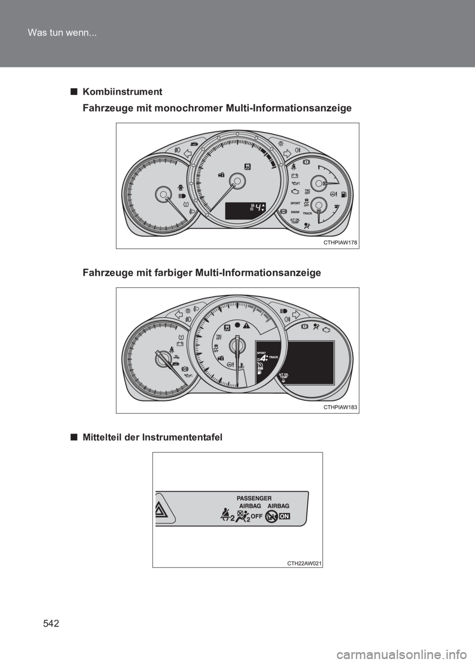 TOYOTA GT86 2017  Betriebsanleitungen (in German) 542
Was tun wenn...
86_EM (OM18074M)
■
Kombiinstrument
Fahrzeuge mit monochromer  Multi-Informationsanzeige
Fahrzeuge mit farbiger Multi-Informationsanzeige
■ Mittelteil der Instrumententafel 