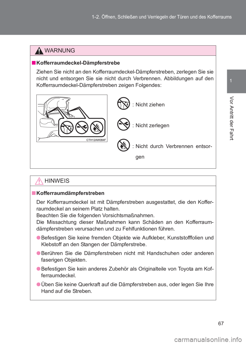 TOYOTA GT86 2017  Betriebsanleitungen (in German) 67
1-2. 
Öffnen, Schließen und Verriegeln der Türen und des Kofferraums
1
Vor Antritt der Fahrt
86_EM (OM18074M)
WARNUNG
■
Kofferraumdeckel-Dämpferstrebe
Ziehen Sie nicht an den Kofferraumdeckel
