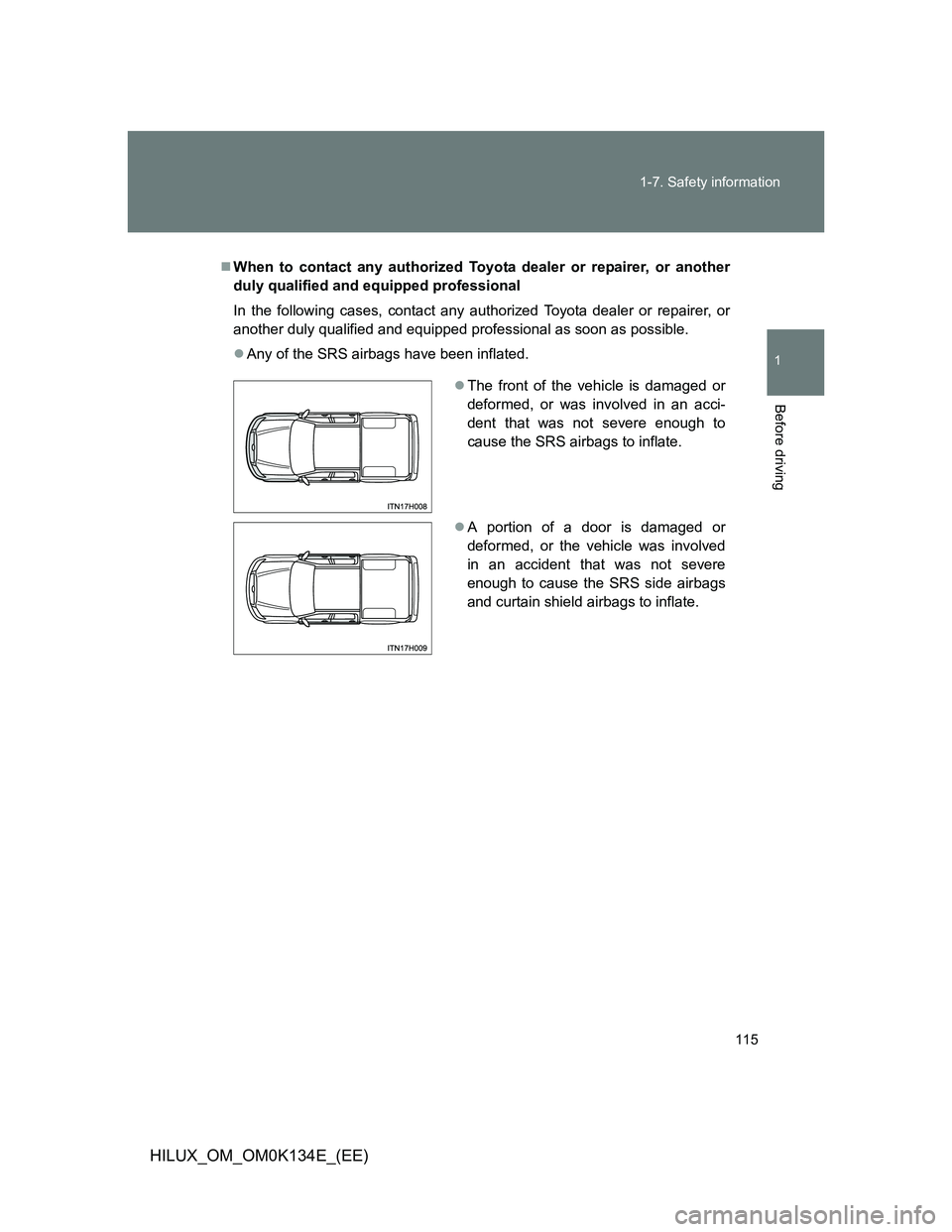 TOYOTA HILUX 2013  Owners Manual (in English) 115 1-7. Safety information
1
Before driving
HILUX_OM_OM0K134E_(EE)
When to contact any authorized Toyota dealer or repairer, or another
duly qualified and equipped professional
In the following ca