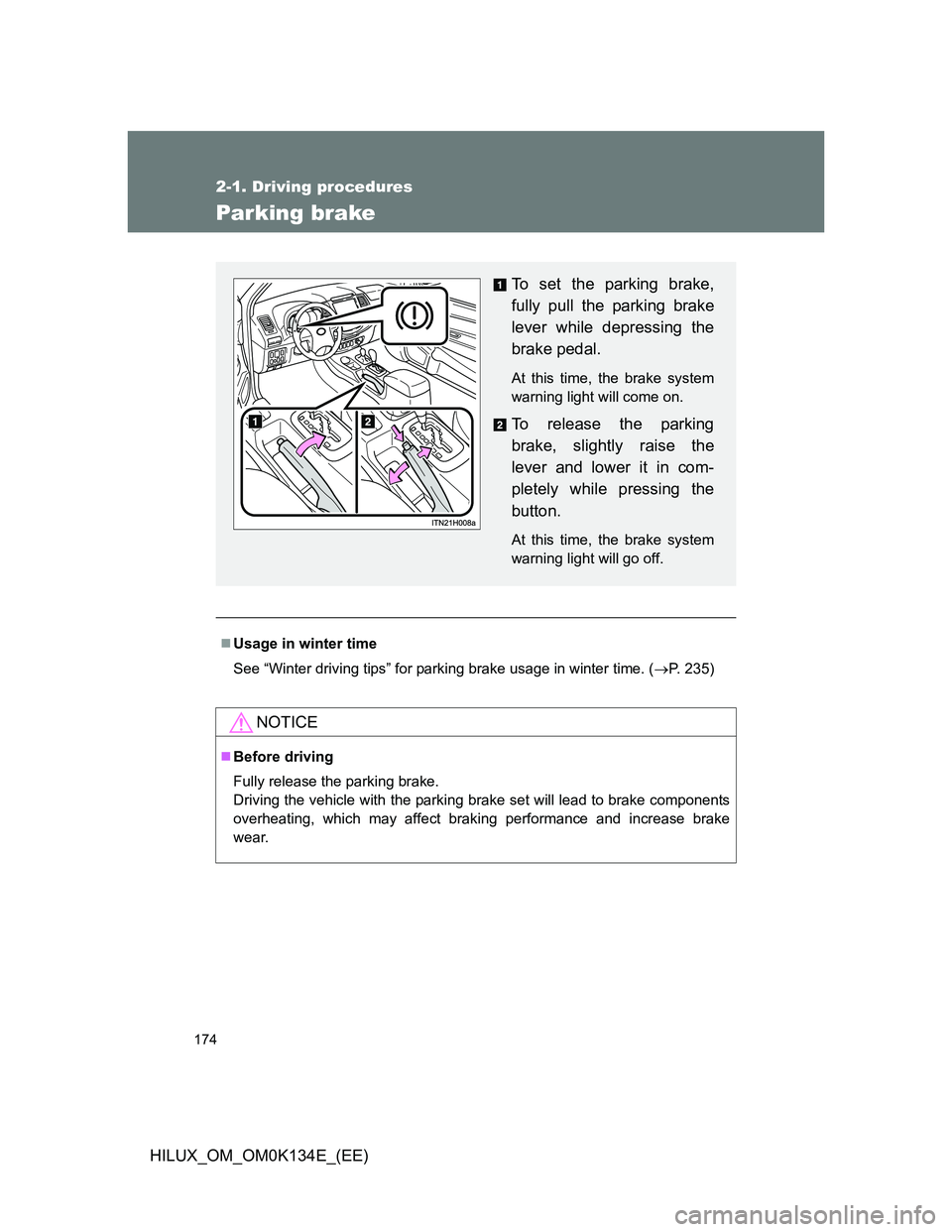 TOYOTA HILUX 2013  Owners Manual (in English) 174
2-1. Driving procedures
HILUX_OM_OM0K134E_(EE)
Parking brake
Usage in winter time
See “Winter driving tips” for parking brake usage in winter time. (P. 235)
NOTICE
Before driving
Full