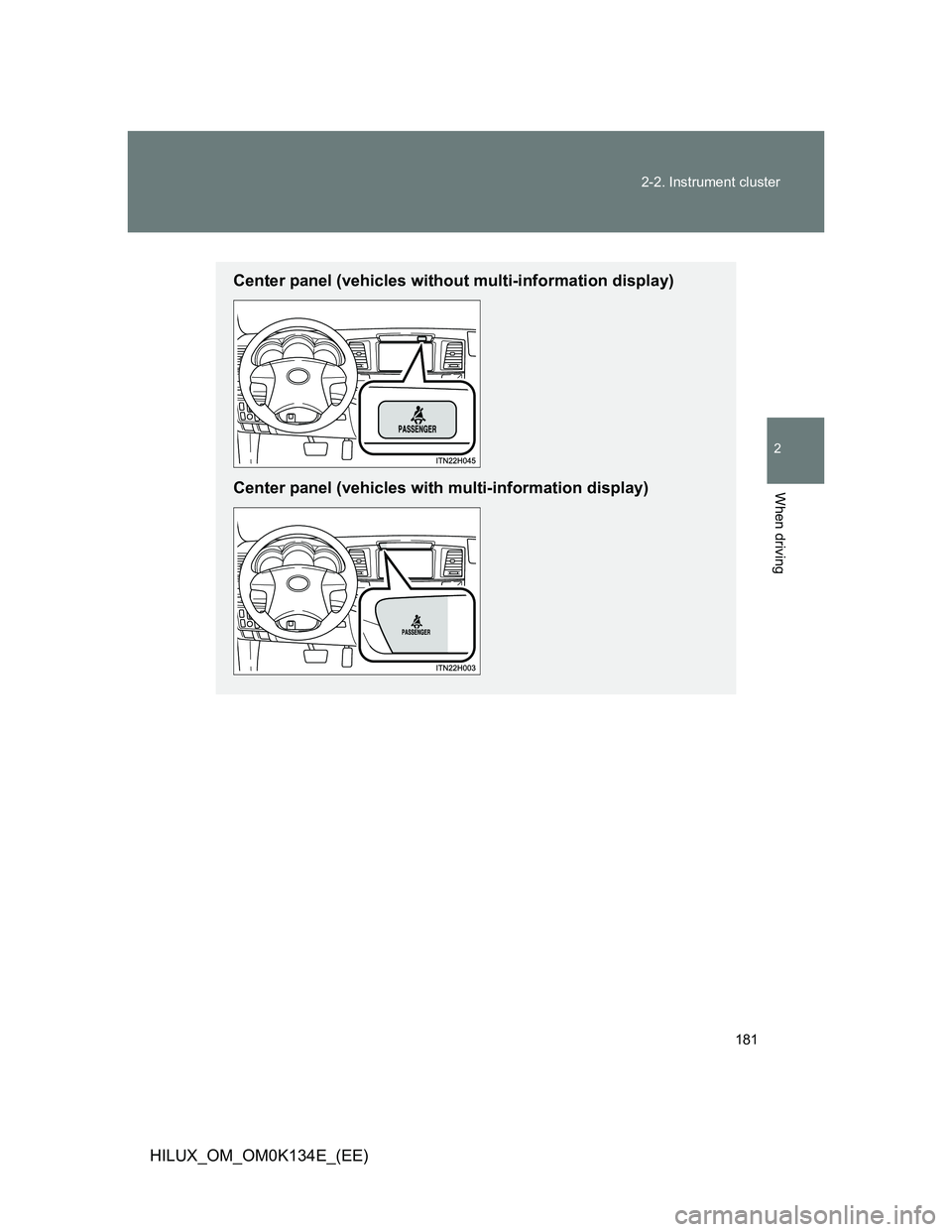 TOYOTA HILUX 2013  Owners Manual (in English) 181 2-2. Instrument cluster
2
When driving
HILUX_OM_OM0K134E_(EE)
Center panel (vehicles without multi-information display)
Center panel (vehicles with multi-information display) 