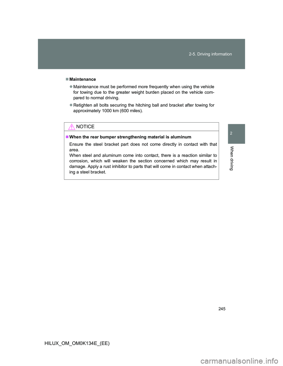 TOYOTA HILUX 2013  Owners Manual (in English) 245 2-5. Driving information
2
When driving
HILUX_OM_OM0K134E_(EE)
Maintenance
Maintenance must be performed more frequently when using the vehicle
for towing due to the greater weight burden pl