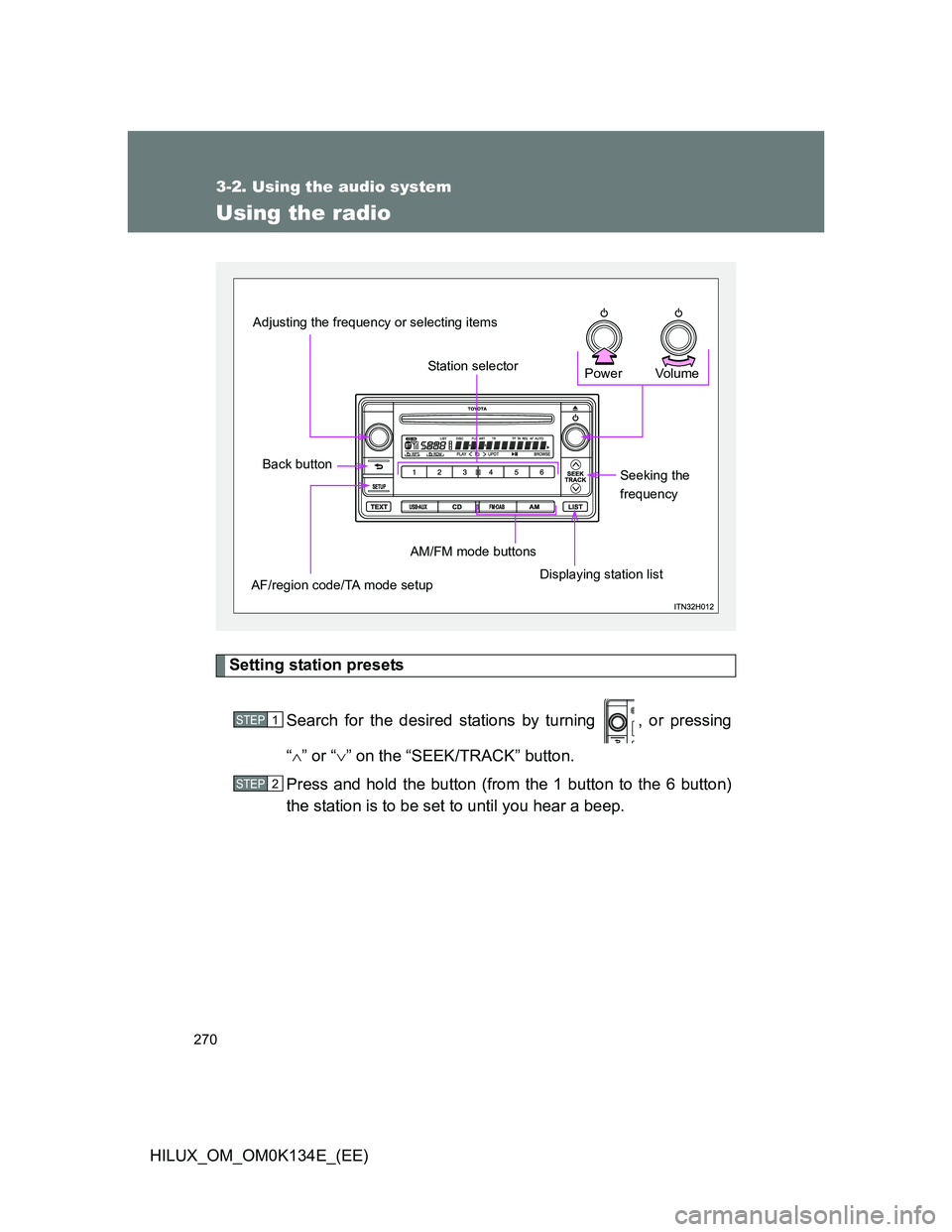 TOYOTA HILUX 2013  Owners Manual (in English) 270
3-2. Using the audio system
HILUX_OM_OM0K134E_(EE)
Using the radio
Setting station presets
Search for the desired stations by turning  , or pressing
“” or “” on the “SEEK/TRACK” 
