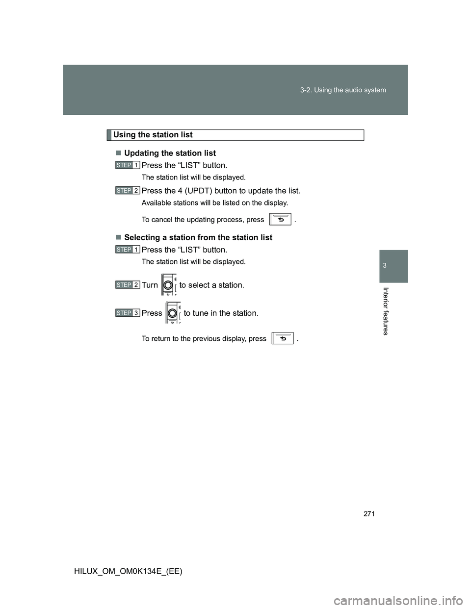 TOYOTA HILUX 2013  Owners Manual (in English) 271 3-2. Using the audio system
3
Interior features
HILUX_OM_OM0K134E_(EE)
Using the station list
Updating the station list
Press the “LIST” button.
The station list will be displayed.
Press th