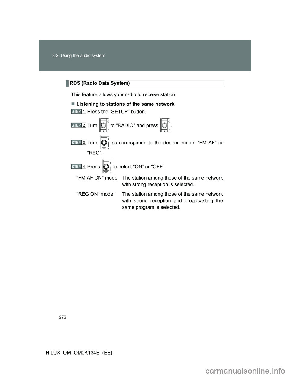 TOYOTA HILUX 2013  Owners Manual (in English) 272 3-2. Using the audio system
HILUX_OM_OM0K134E_(EE)
RDS (Radio Data System)
This feature allows your radio to receive station.
Listening to stations of the same network
Press the “SETUP” but