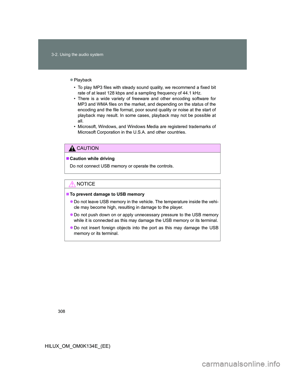 TOYOTA HILUX 2013  Owners Manual (in English) 308 3-2. Using the audio system
HILUX_OM_OM0K134E_(EE)
Playback
• To play MP3 files with steady sound quality, we recommend a fixed bit
rate of at least 128 kbps and a sampling frequency of 44.1 
