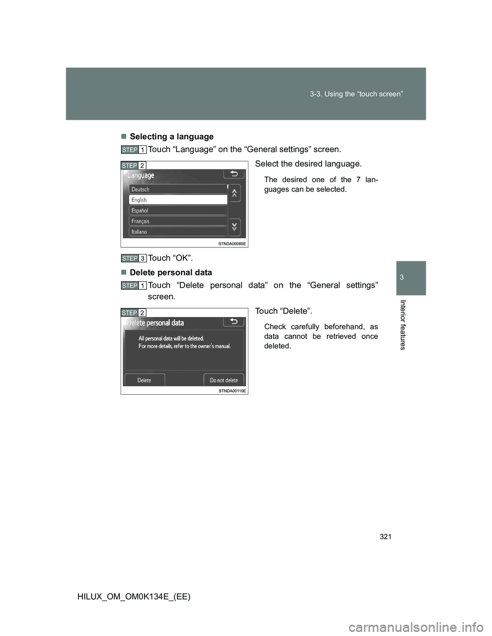 TOYOTA HILUX 2013  Owners Manual (in English) 321 3-3. Using the “touch screen”
3
Interior features
HILUX_OM_OM0K134E_(EE)Selecting a language
Touch “Language” on the “General settings” screen.
Select the desired language.
The desi