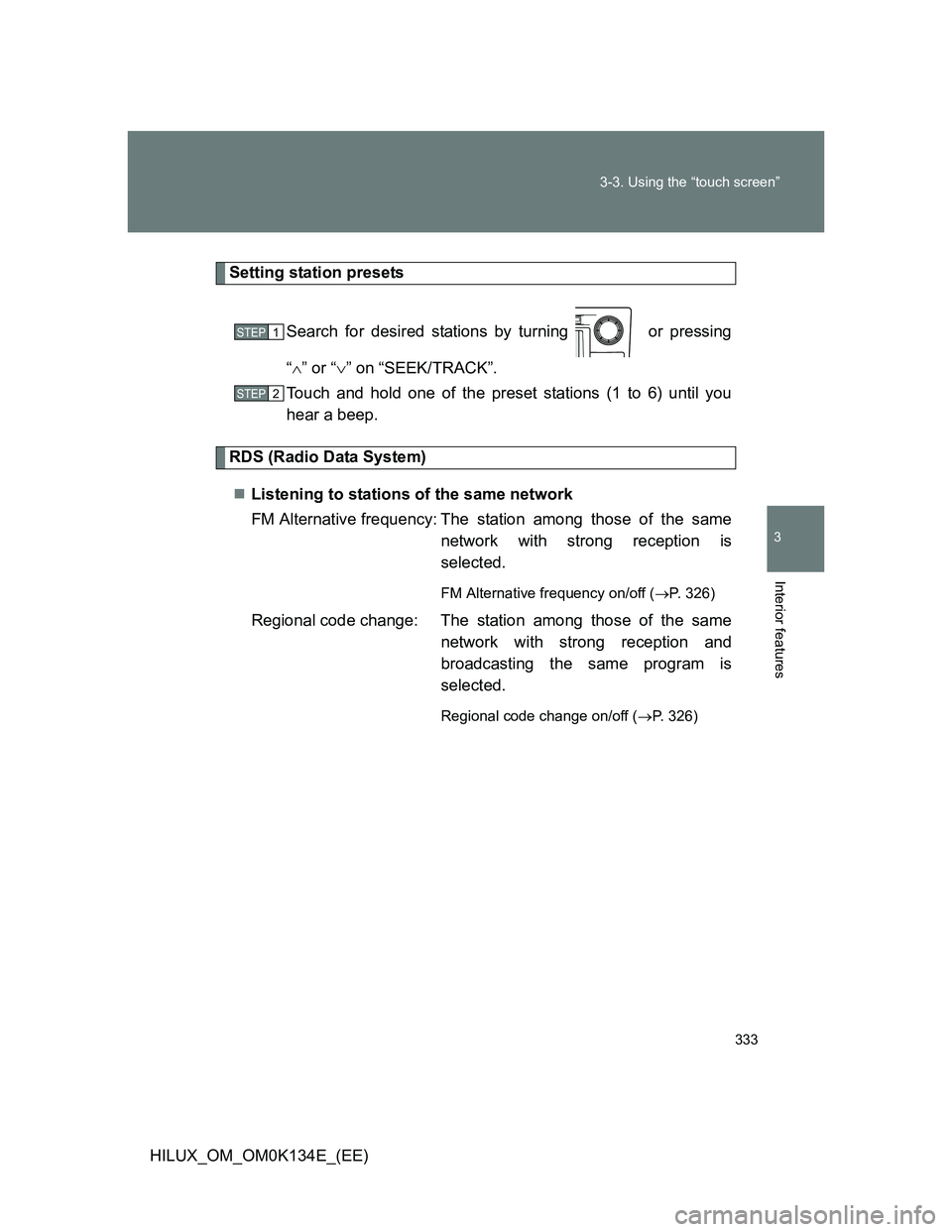 TOYOTA HILUX 2013  Owners Manual (in English) 333 3-3. Using the “touch screen”
3
Interior features
HILUX_OM_OM0K134E_(EE)
Setting station presets
Search for desired stations by turning   or pressing
“” or “” on “SEEK/TRACK”