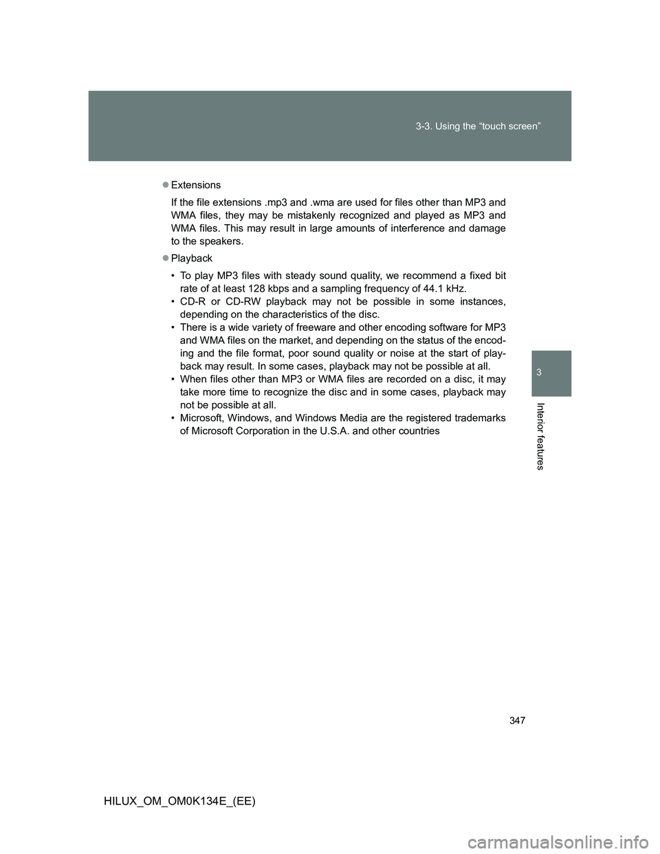 TOYOTA HILUX 2013  Owners Manual (in English) 347 3-3. Using the “touch screen”
3
Interior features
HILUX_OM_OM0K134E_(EE)
Extensions
If the file extensions .mp3 and .wma are used for files other than MP3 and
WMA files, they may be mistake